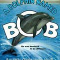 Cover Art for 9780064420792, A Dolphin Named Bob by Twig C. George