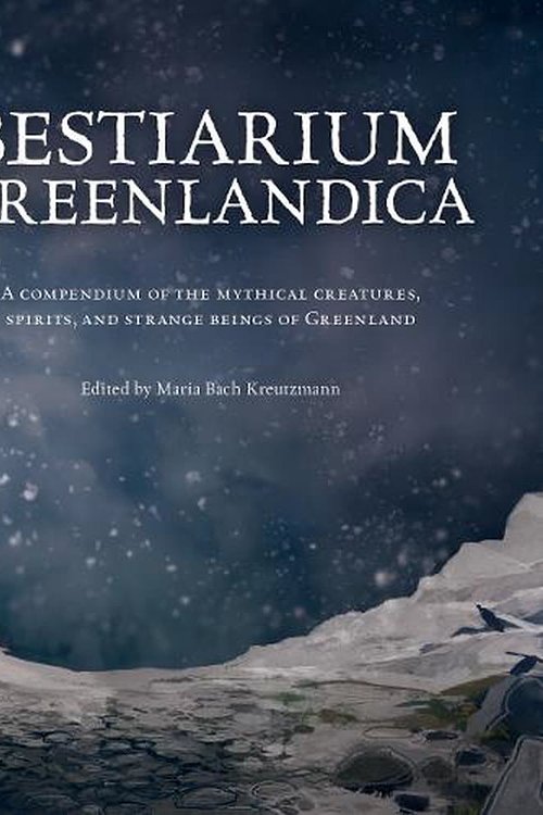 Cover Art for 9781777081706, Bestiarium Greenlandica: An Illustrated Guide to the Mythical Creatures, Spirits, and Animals of Greenland by Maria Bach Kreutzmann