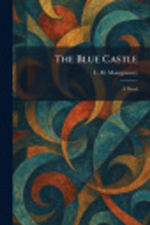Cover Art for 9781025495842, The Blue Castle: A Novel by L. M. Montgomery