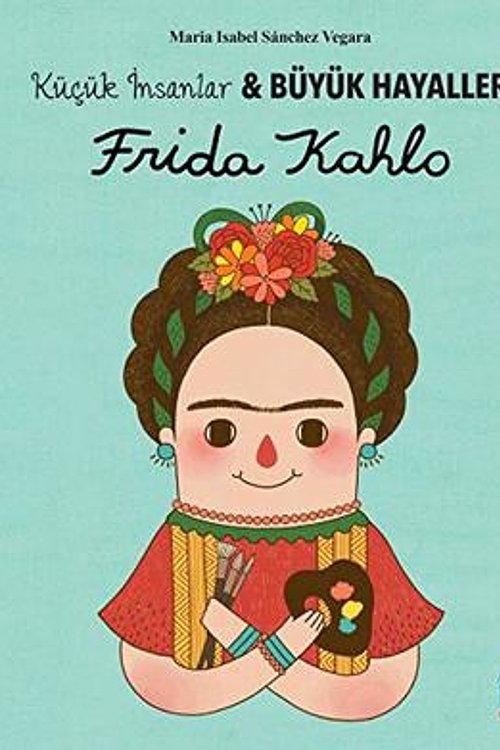 Cover Art for 9786051867564, Frida Kahlo - KÃ¼Ã§Ã¼k Ä°nsanlar ve BÃ¼yÃ¼k Hayaller by MarÃ­a Isabel SÃ¡nchez Vegara