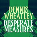 Cover Art for 9781448212996, Desperate Measures by Dennis Wheatley