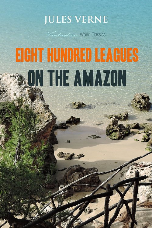 Cover Art for 9781911263852, Eight Hundred Leagues on the Amazon by Jules Verne