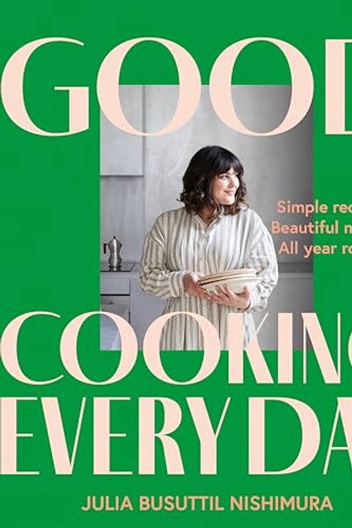 Cover Art for 9781761263330, Good Cooking Every Day by Julia Busuttil Nishimura