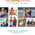 Cover Art for 9780349414218, The Stay Strong Mummy Fitness Plan: A 4-week guide to becoming a healthier, leaner and stronger mum by Kimberley Welman