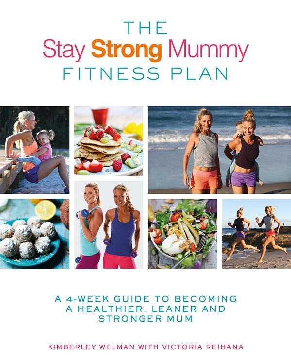 Cover Art for 9780349414218, The Stay Strong Mummy Fitness Plan: A 4-week guide to becoming a healthier, leaner and stronger mum by Kimberley Welman