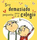 Cover Art for 9788484881117, Soy Demasiado Pequena Para IR al Colegio by Lauren Child, Esther Rubio