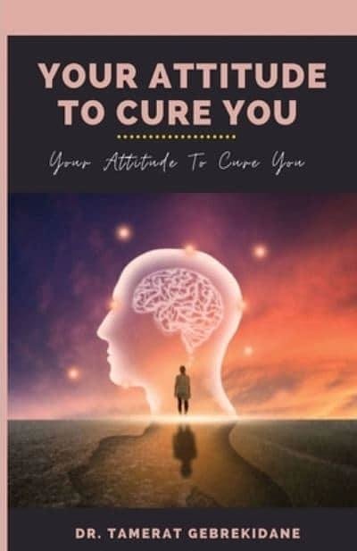 Cover Art for 9781958876220, Your Attitude To Cure You: your attitude to cure you by Gebrekidane, Dr Tamerat