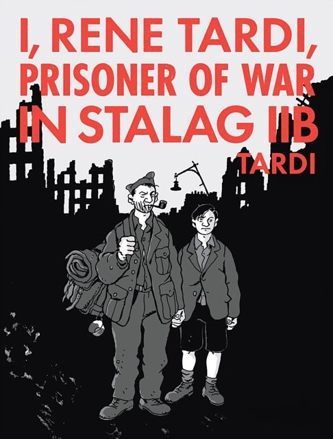 Cover Art for 9781683961796, I, Rene Tardi, Prisoner of War at Stalag 11b Vol. 2My Return Home by Jacques Tardi