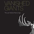 Cover Art for 9780226824031, Vanished Giants: The Lost World of the Ice Age by Anthony J. Stuart