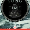 Cover Art for 9781480423688, Song of Time by Ian R. MacLeod