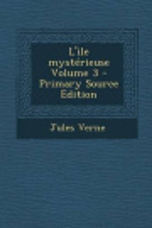 Cover Art for 9781294830474, L'Ile Mysterieuse Volume 3 - Primary Source Edition by Jules Verne
