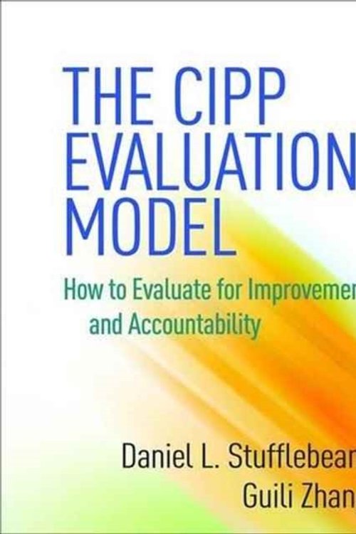 Cover Art for 9781462529230, The CIPP Evaluation Model: How to Evaluate for Improvement and Accountability by Stufflebeam, Daniel L., Zhang, Guili