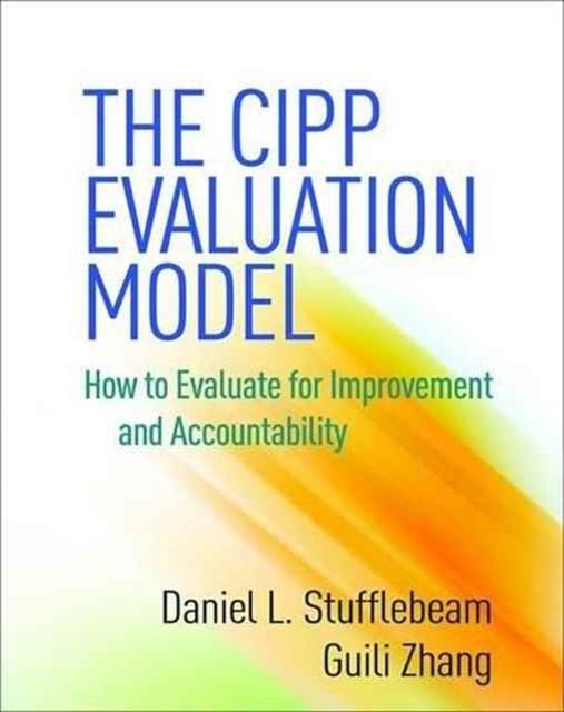 Cover Art for 9781462529230, The CIPP Evaluation Model: How to Evaluate for Improvement and Accountability by Stufflebeam, Daniel L., Zhang, Guili