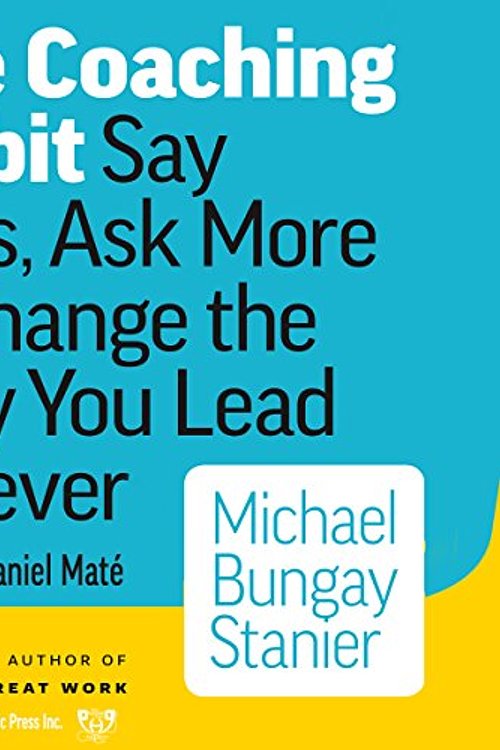 Cover Art for 9781772560763, The Coaching Habit: Say Less, Ask More, & Change the Way You Lead Forever, Reg CD, By Post Hypnotic Press Inc. by Michael Bungay Stanier