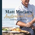 Cover Art for 9781760634056, Matt Moran's Australian Food:Coast + country by Matt Moran