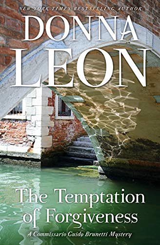 Cover Art for B074WFFPVG, The Temptation of Forgiveness: A Commissario Guido Brunetti Mystery (Commissario Brunetti Book 27) by Donna Leon