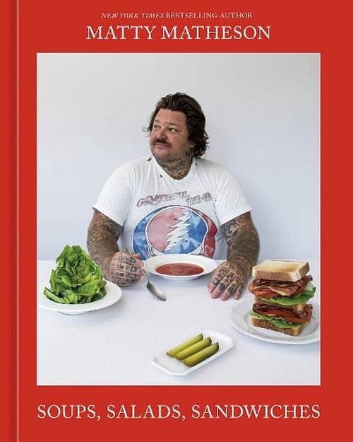 Cover Art for 9781761500589, Matty Matheson: Soups, Salads, Sandwiches by Matty Matheson