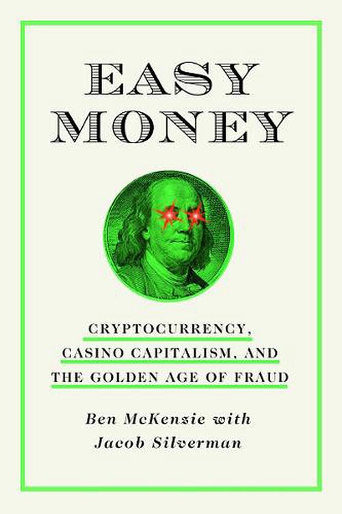 Cover Art for 9781419766398, Easy Money: Cryptocurrency, Casino Capitalism, and the Golden Age of Fraud by McKenzie, Ben, Silverman, Jacob