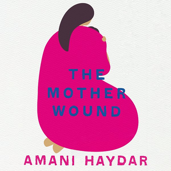 Cover Art for 9781760982454, The Mother Wound by Amani Haydar