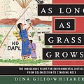 Cover Art for 9781974962181, As Long as Grass Grows: The Indigenous Fight for Environmental Justice, from Colonization to Standing Rock by Gilio-Whitaker, Dina