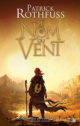 Cover Art for 9782352949152, Chronique du tueur de roi, Tome 1 : Première journée : Le Nom du vent by Patrick Rothfuss