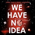 Cover Art for 9781473660199, We Have No Idea by Jorge Cham, Daniel Whiteson, Daniel Whiteson