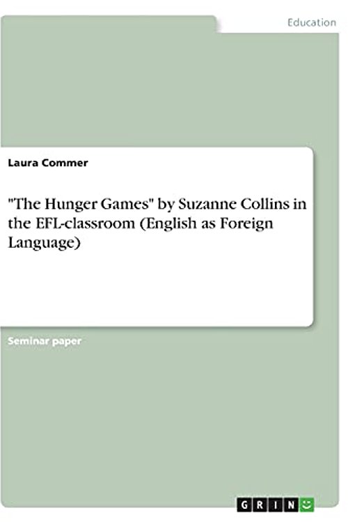 Cover Art for 9783346371300, "The Hunger Games" by Suzanne Collins in the EFL-classroom (English as Foreign Language) by Laura Commer