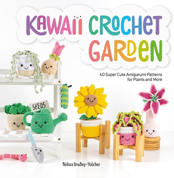 Cover Art for 9781446309063, Kawaii Crochet Garden: 40 super cute amigurumi patterns for plants and more by Melissa Bradley