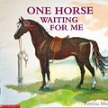 Cover Art for 9780439418010, One Horse Waiting for Me by Patricia Mullins