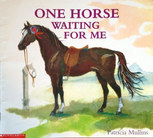 Cover Art for 9780439418010, One Horse Waiting for Me by Patricia Mullins