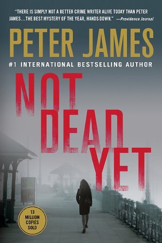 Cover Art for 9781447208907, Not Dead Yet by Peter James