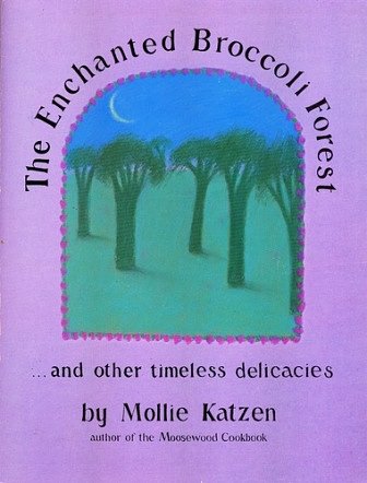 Cover Art for 9780898150780, The Enchanted Broccoli Forest: And Other Timeless Delicacies by Mollie Katzen