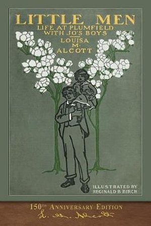 Cover Art for 9781950435593, Little Men (150th Anniversary Edition): Illustrated Classic by Louisa May Alcott