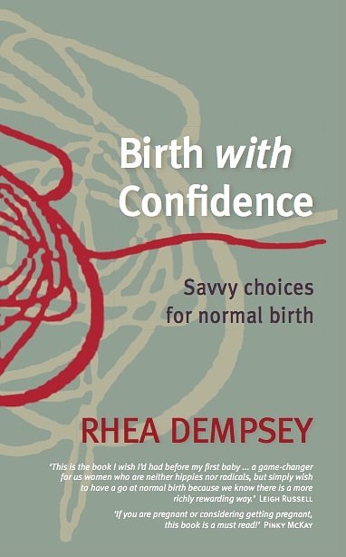 Cover Art for 9780987402905, Birth with Confidence: Savvy choices for normal birth by Rhea Dempsey