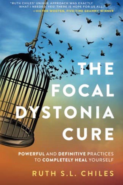 Cover Art for 9798427919036, The Focal Dystonia Cure: Powerful and Definitive Practices to Completely Heal Yourself by Chiles, Ruth S.L.