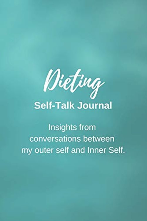 Cover Art for 9798615489846, Dieting: Self-Talk Journal: Insights from conversations between my outer self and Inner Self. by Colegado Journals