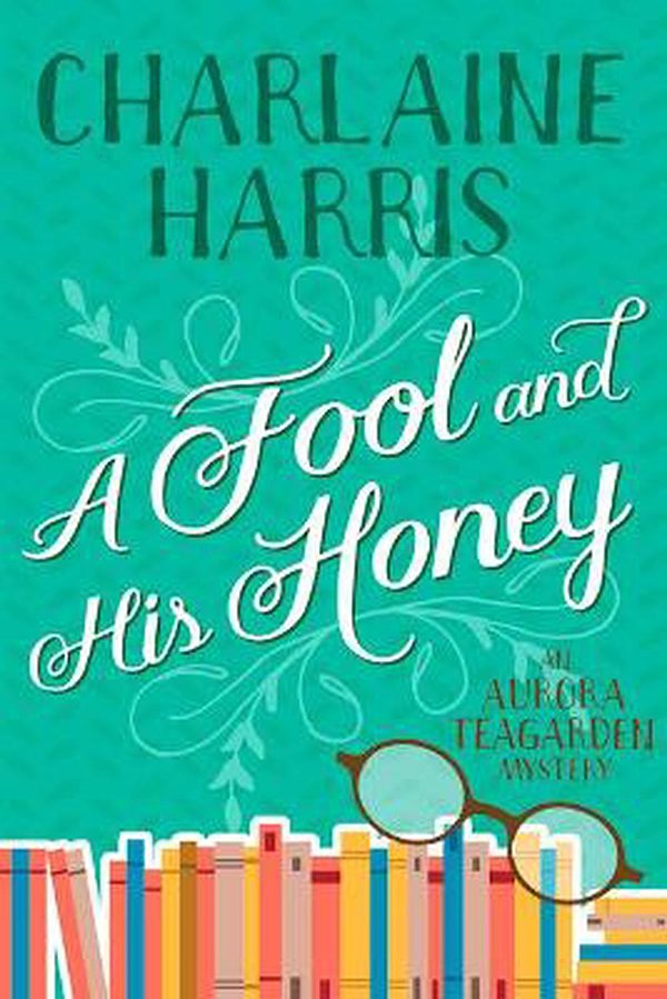 Cover Art for 9781625675088, A Fool and His Honey: An Aurora Teagarden Mystery by Charlaine Harris