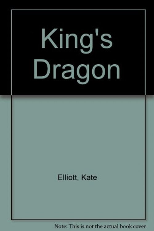 Cover Art for 9780099255376, King's Dragon by Kate Elliott