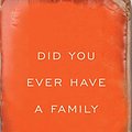 Cover Art for 9781501120305, Did You Ever Have a Family by Bill Clegg