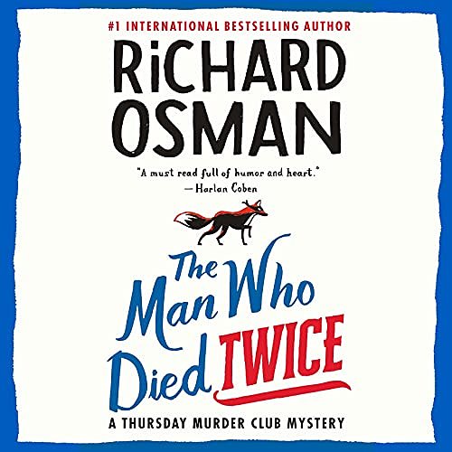 Cover Art for B08ZJVVB5S, The Man Who Died Twice: A Thursday Murder Club Mystery by Richard Osman