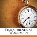 Cover Art for 9781171593010, Elsie’s Friends at Woodburn by Martha Finley