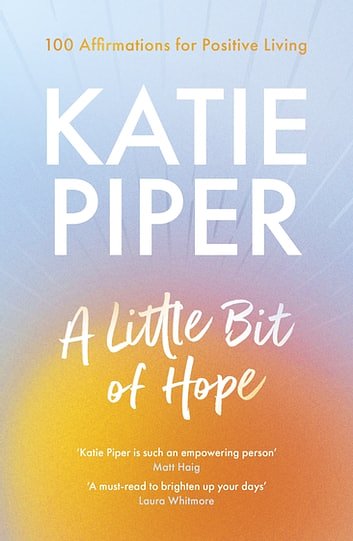 Cover Art for 9780281087464, A Little Bit of Hope: 100 affirmations for positive living by Katie Piper