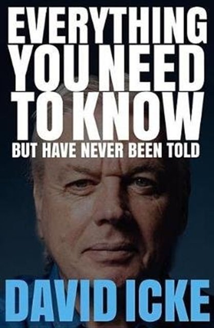 Cover Art for 9781527207264, Everything You Need to Know but Have Never Been Told by David Icke