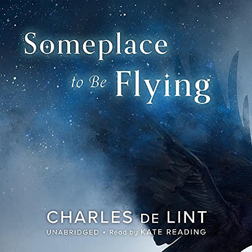 Cover Art for B08XWGGTZJ, Someplace to Be Flying by Charles de Lint