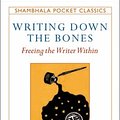 Cover Art for 9781590303160, Writing Down the Bones: Freeing the Writer Within (Shambhala Pocket Classics) by Natalie Goldberg