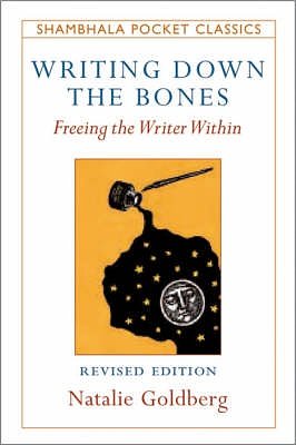 Cover Art for 9781590303160, Writing Down the Bones: Freeing the Writer Within (Shambhala Pocket Classics) by Natalie Goldberg