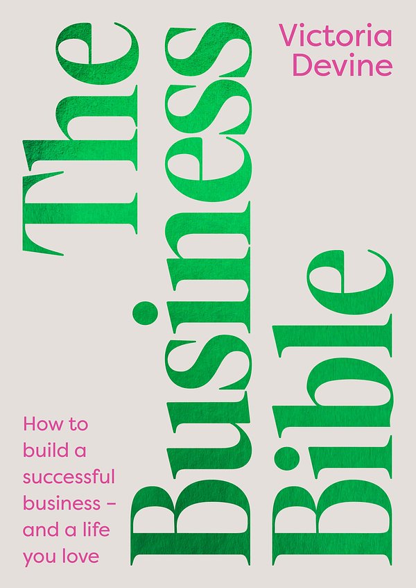 Cover Art for 9781761347740, The Business Bible: How to build a successful business - and a life you love by Victoria Devine