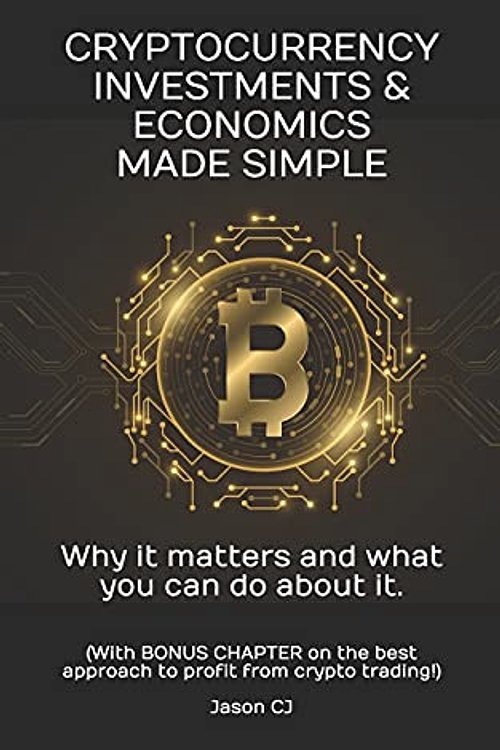 Cover Art for 9798522378684, CRYPTOCURRENCY INVESTMENTS & ECONOMICS MADE SIMPLE: Why it matters and what you can do about it.: 3 by Jason Cj