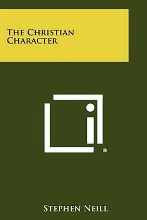 Cover Art for 9781258274696, The Christian Character by Stephen Neill