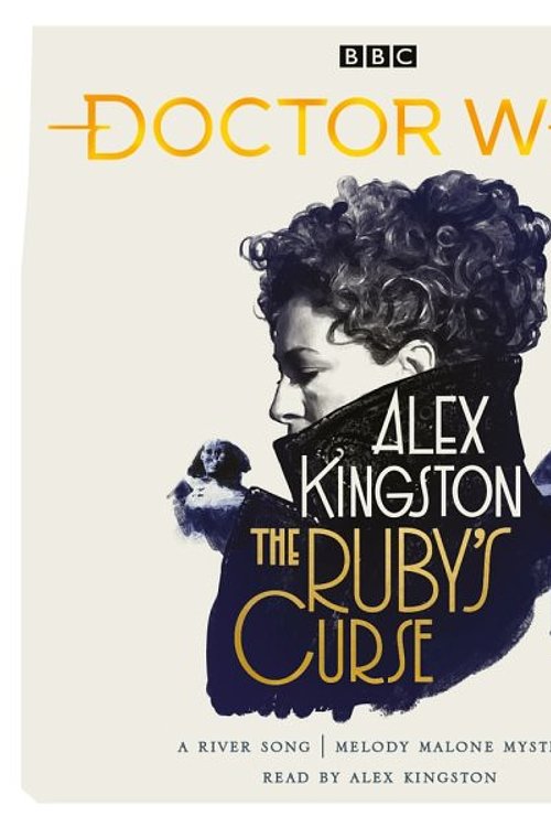Cover Art for 9781529138559, Doctor Who: The Ruby's Curse: River Song Novel by Alex Kingston